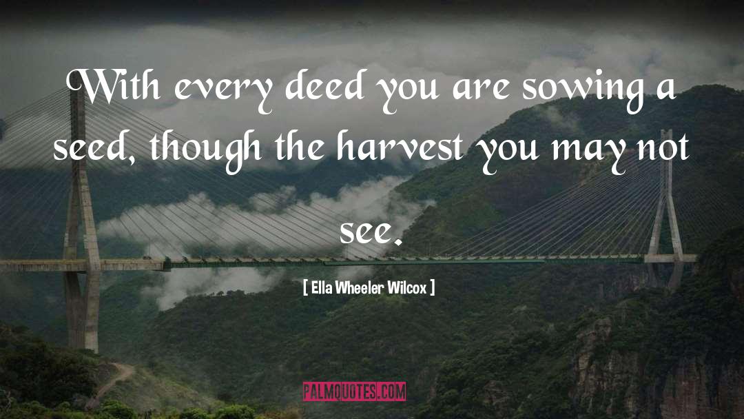 Ella Wheeler Wilcox Quotes: With every deed you are