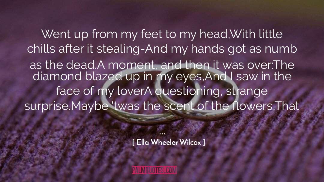 Ella Wheeler Wilcox Quotes: Went up from my feet