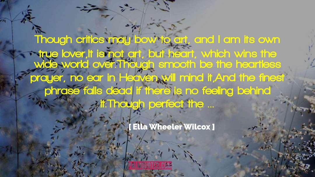 Ella Wheeler Wilcox Quotes: Though critics may bow to