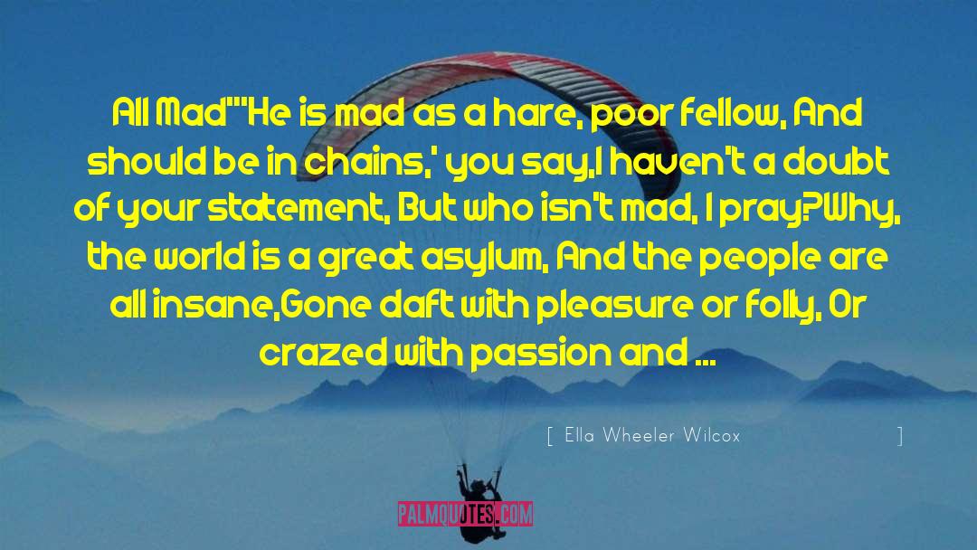 Ella Wheeler Wilcox Quotes: All Mad