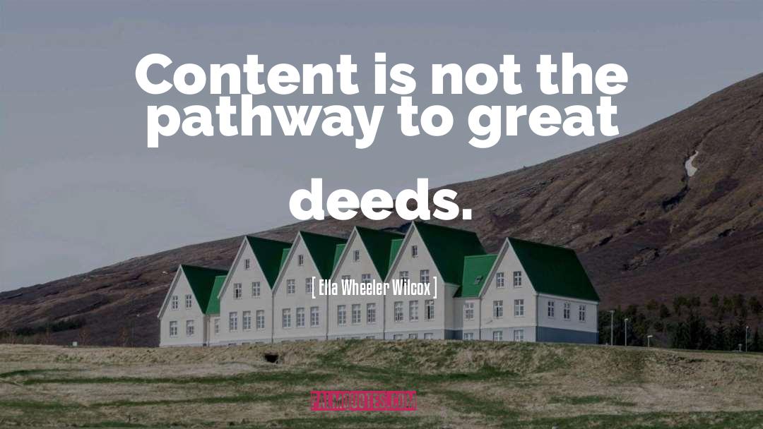 Ella Wheeler Wilcox Quotes: Content is not the pathway