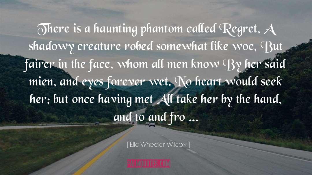 Ella Wheeler Wilcox Quotes: There is a haunting phantom