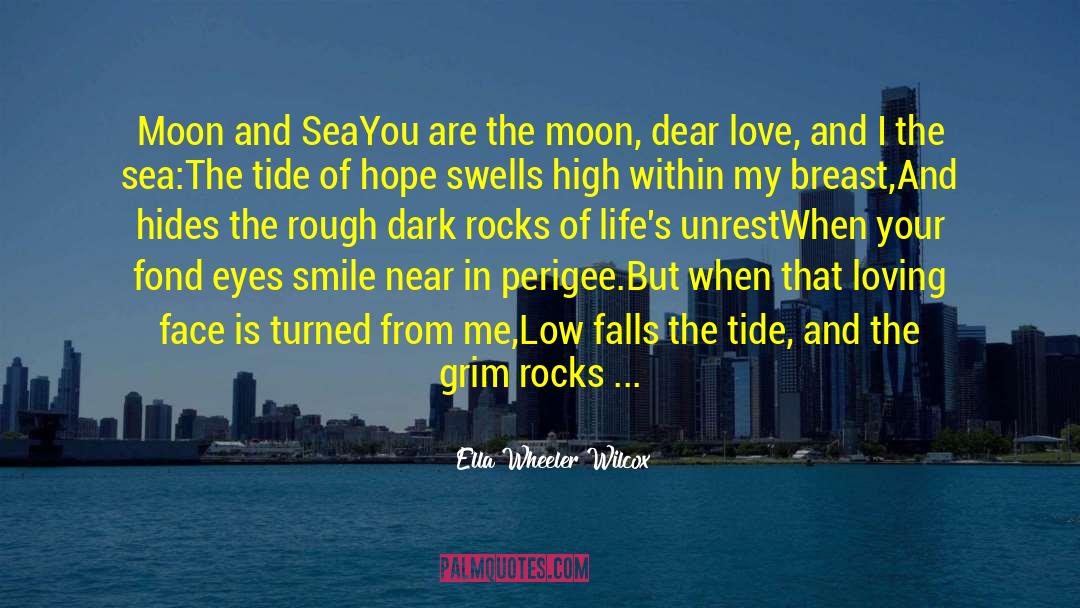 Ella Wheeler Wilcox Quotes: Moon and Sea<br>You are the