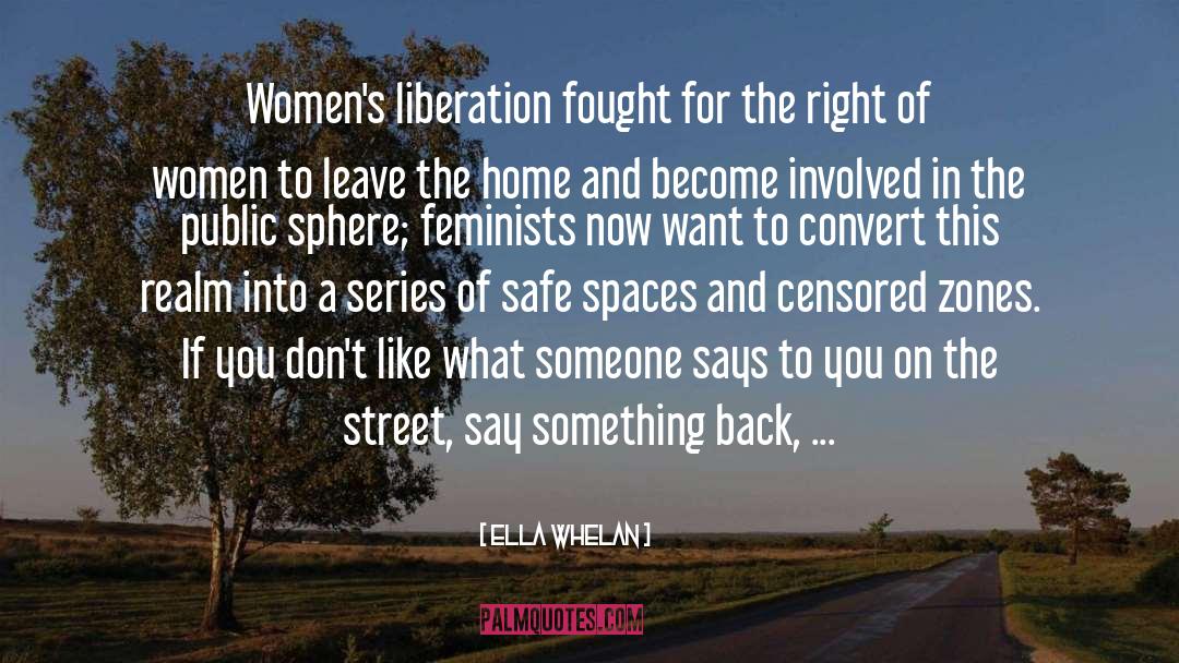Ella Whelan Quotes: Women's liberation fought for the