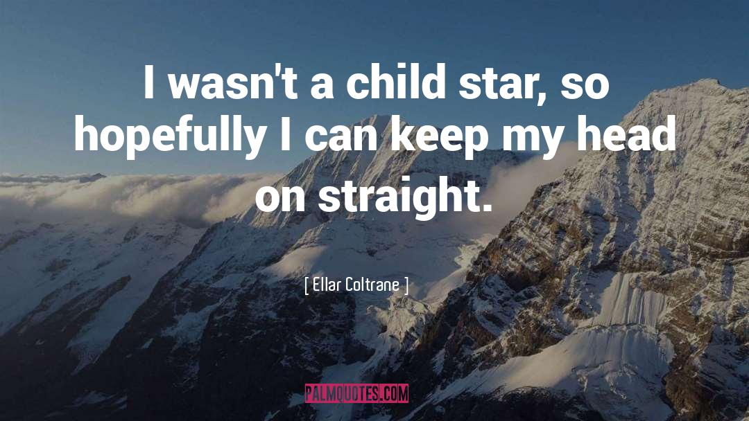 Ellar Coltrane Quotes: I wasn't a child star,