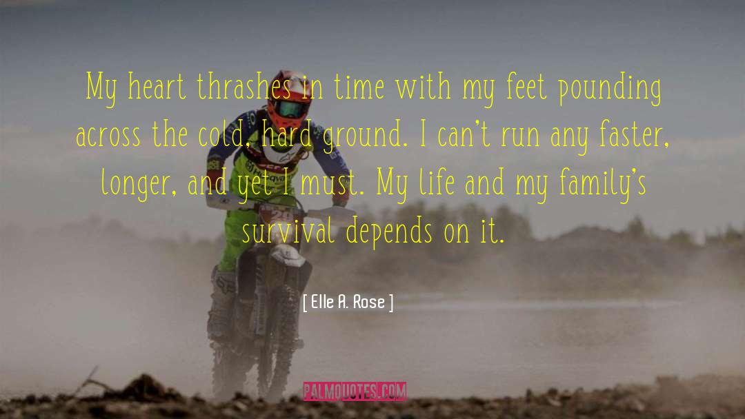 Elle A. Rose Quotes: My heart thrashes in time