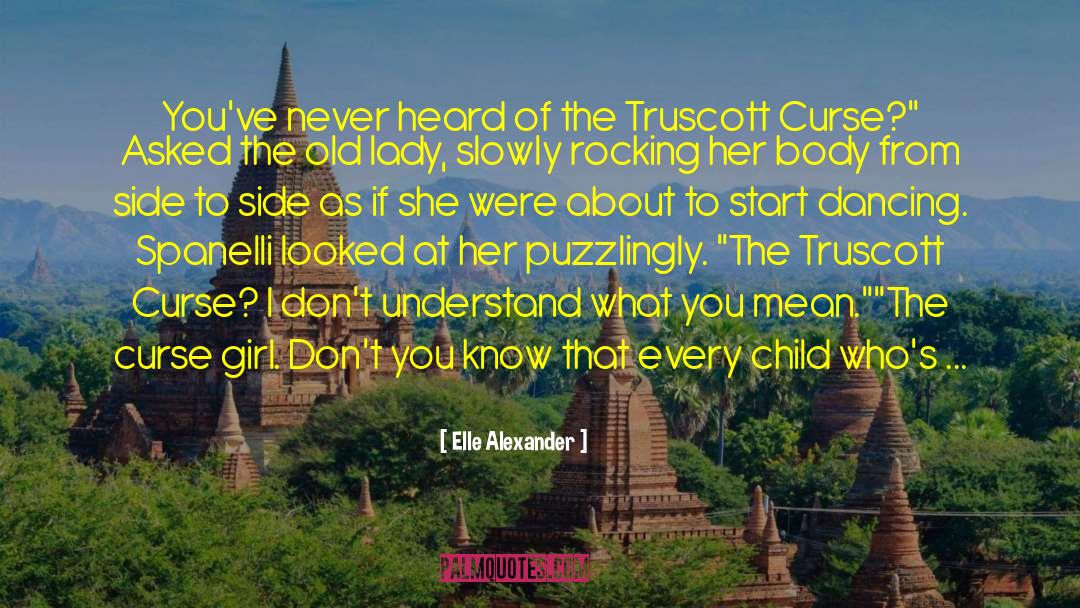 Elle Alexander Quotes: You've never heard of the