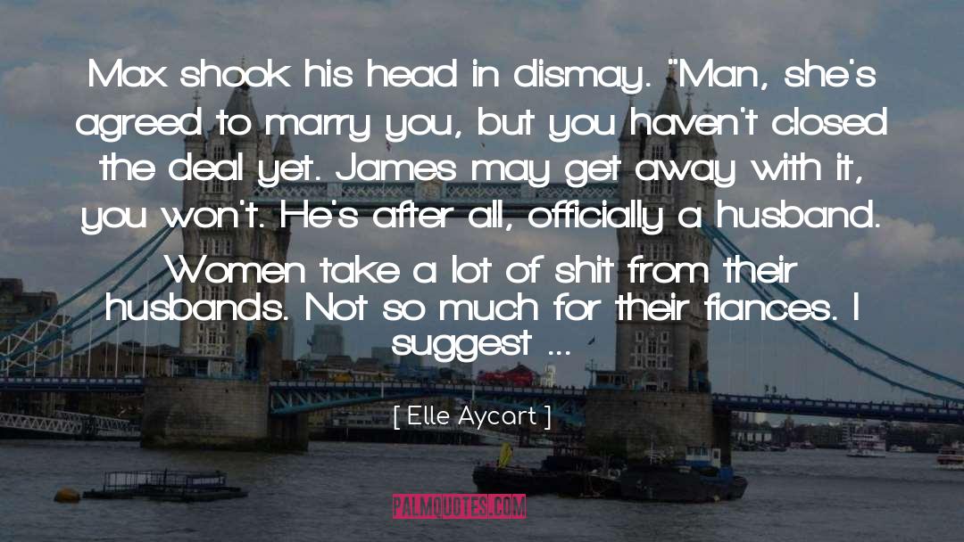 Elle Aycart Quotes: Max shook his head in