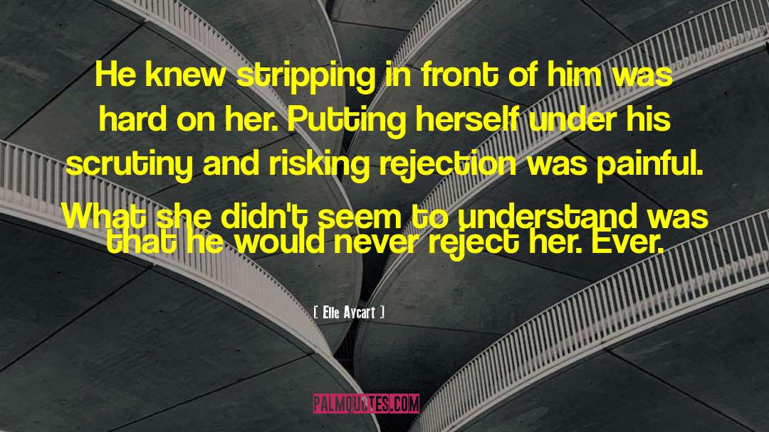 Elle Aycart Quotes: He knew stripping in front