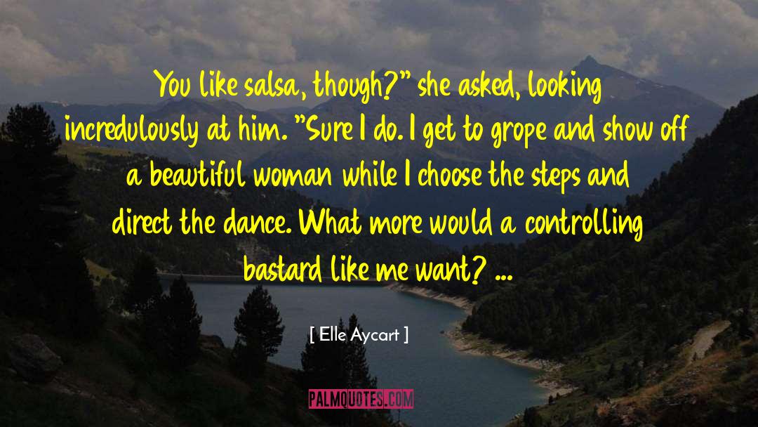 Elle Aycart Quotes: You like salsa, though?