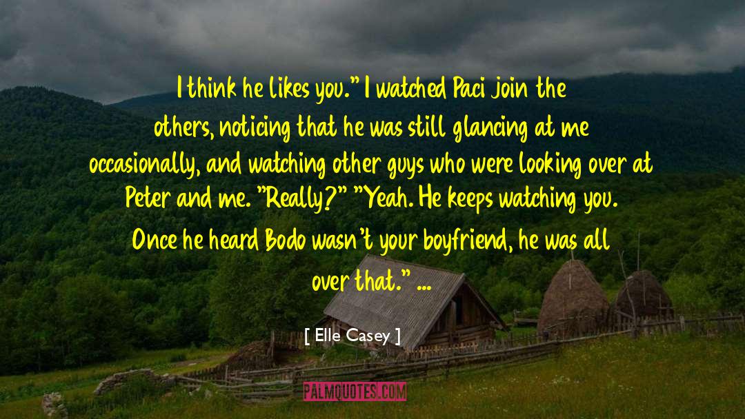 Elle Casey Quotes: I think he likes you.