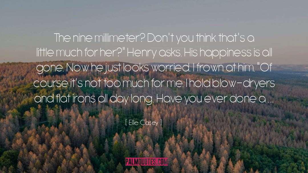 Elle Casey Quotes: The nine millimeter? Don't you