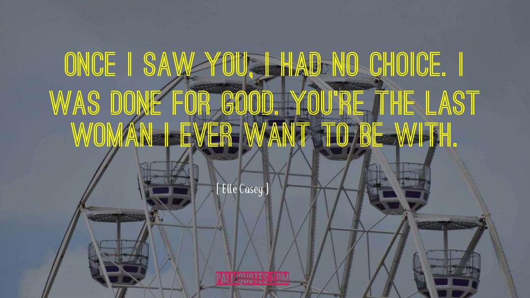 Elle Casey Quotes: Once I saw you, I