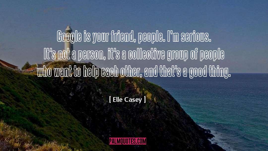 Elle Casey Quotes: Google is your friend, people.