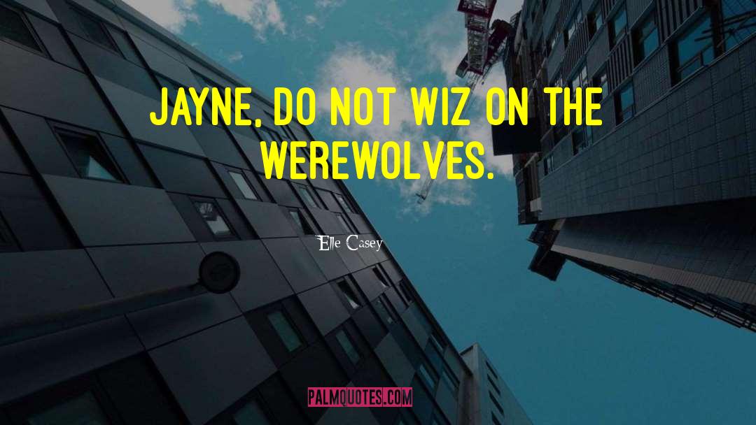 Elle Casey Quotes: Jayne, do NOT wiz on