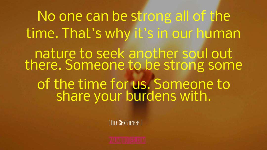 Elle Christensen Quotes: No one can be strong