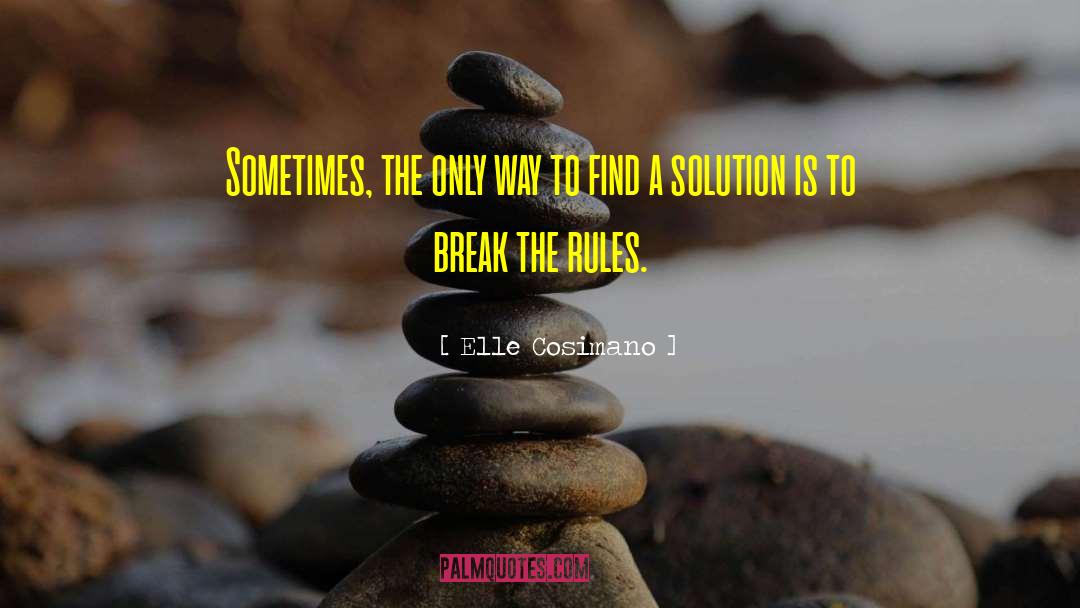 Elle Cosimano Quotes: Sometimes, the only way to
