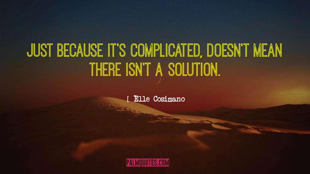 Elle Cosimano Quotes: Just because it's complicated, doesn't