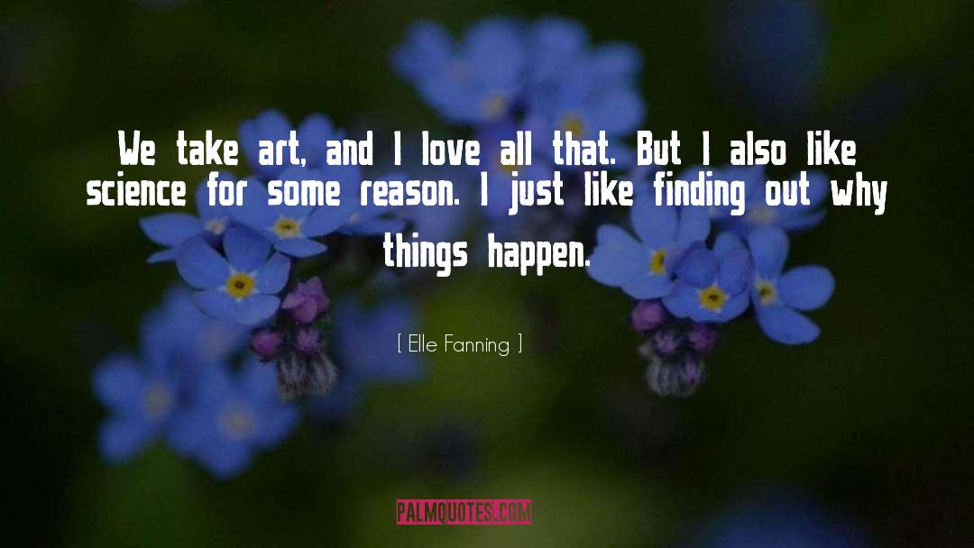 Elle Fanning Quotes: We take art, and I