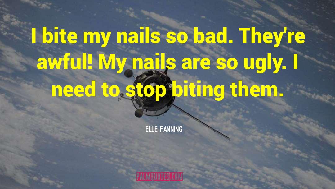 Elle Fanning Quotes: I bite my nails so