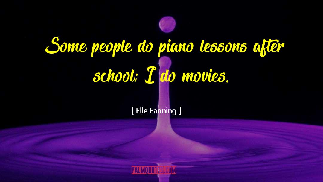 Elle Fanning Quotes: Some people do piano lessons