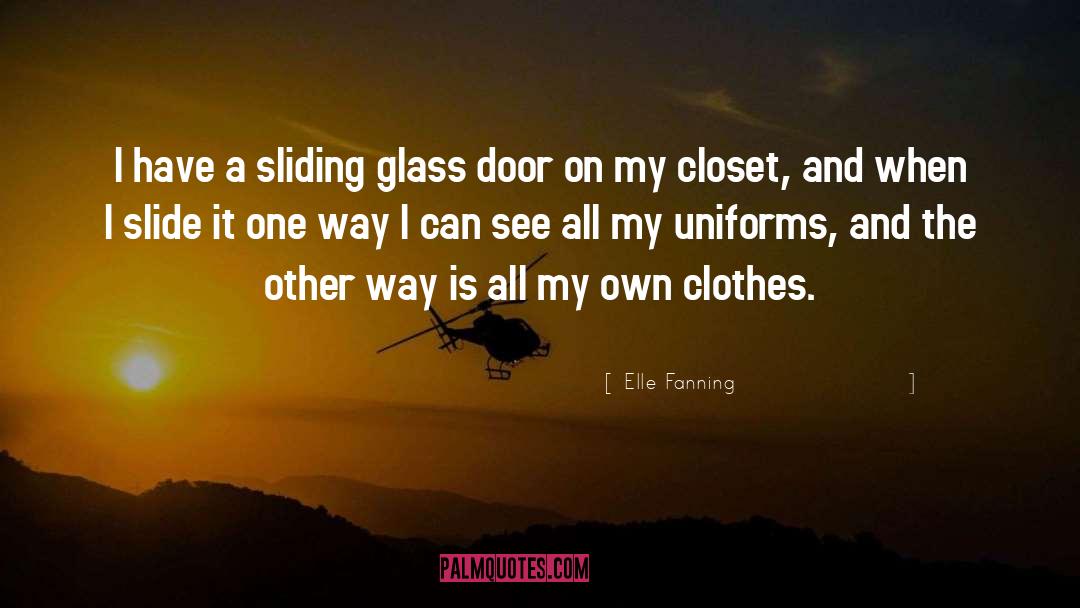 Elle Fanning Quotes: I have a sliding glass