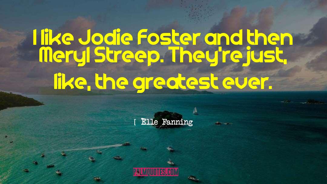 Elle Fanning Quotes: I like Jodie Foster and