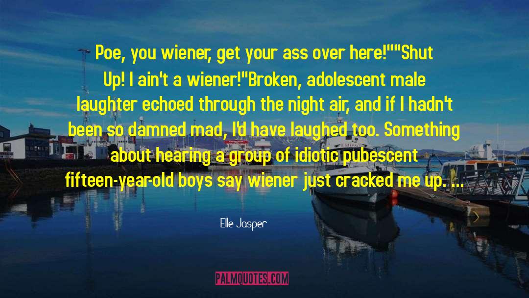 Elle Jasper Quotes: Poe, you wiener, get your