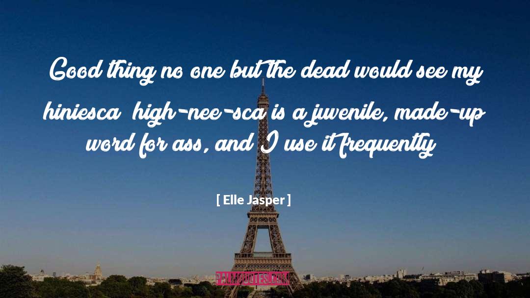 Elle Jasper Quotes: Good thing no one but