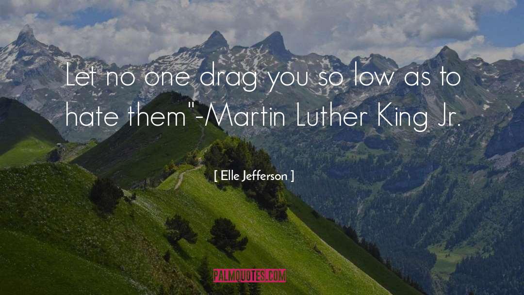 Elle Jefferson Quotes: Let no one drag you