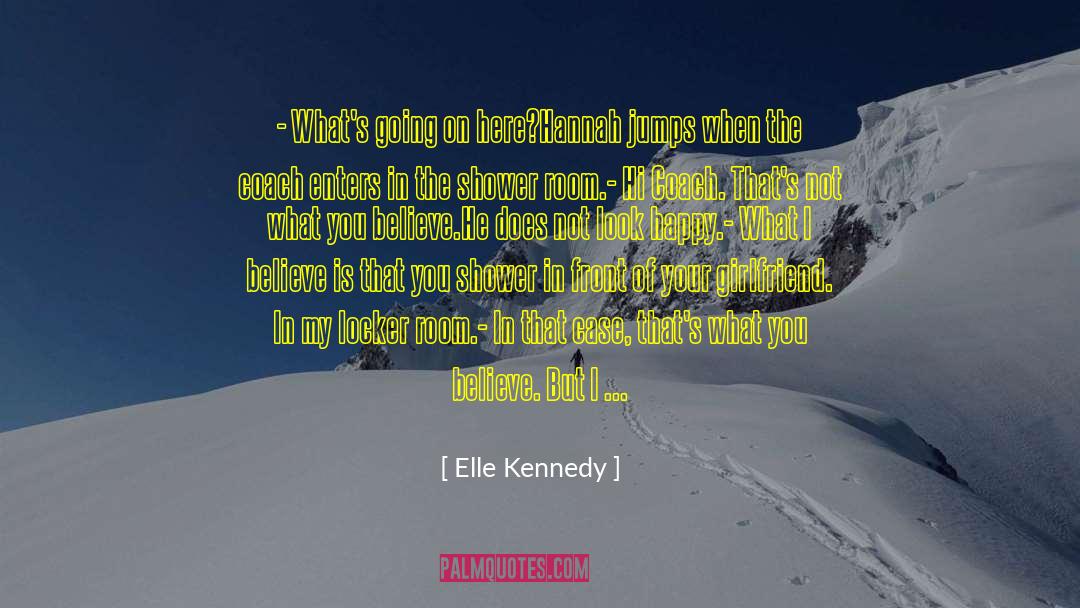 Elle Kennedy Quotes: - What's going on here?<br