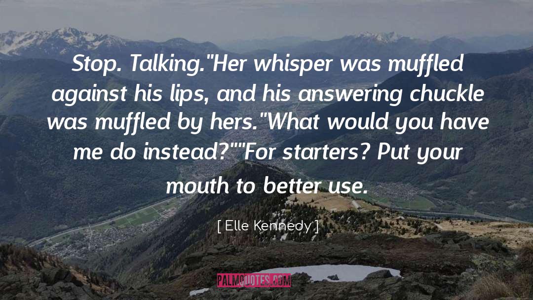 Elle Kennedy Quotes: Stop. Talking.
