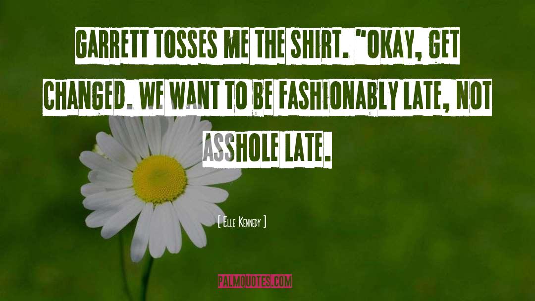 Elle Kennedy Quotes: Garrett tosses me the shirt.