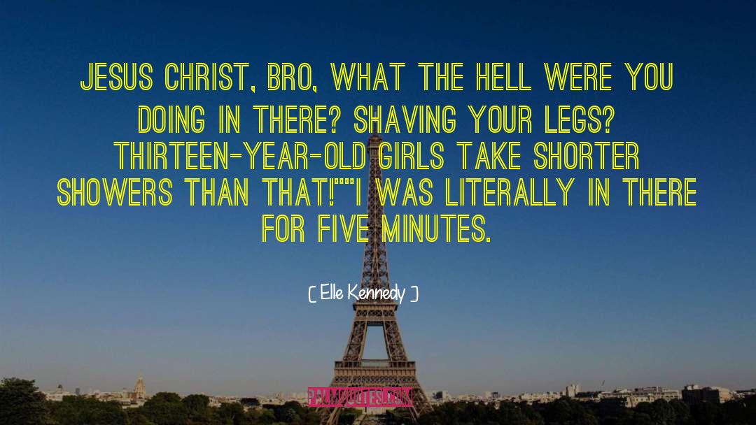 Elle Kennedy Quotes: Jesus Christ, bro, what the