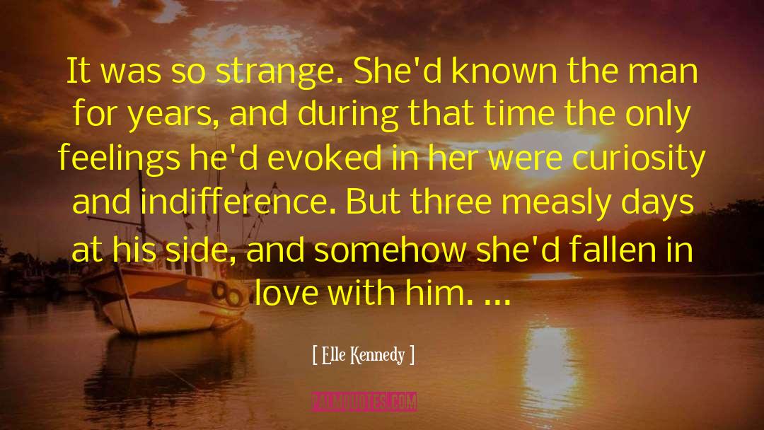Elle Kennedy Quotes: It was so strange. She'd