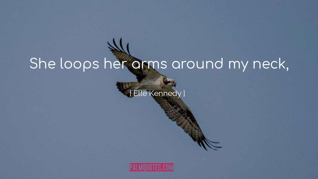 Elle Kennedy Quotes: She loops her arms around