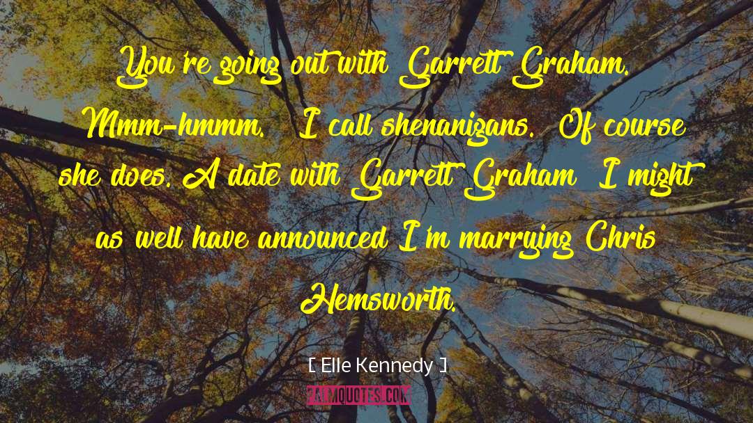 Elle Kennedy Quotes: You're going out with Garrett