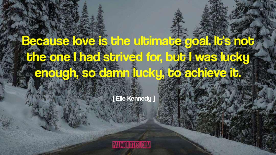 Elle Kennedy Quotes: Because love is the ultimate