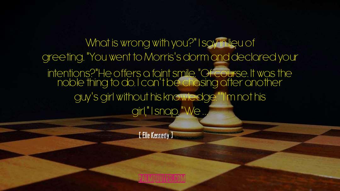 Elle Kennedy Quotes: What is wrong with you?