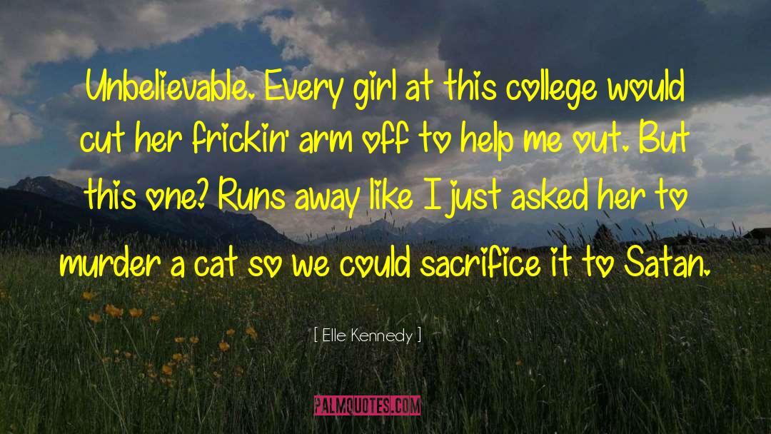 Elle Kennedy Quotes: Unbelievable. Every girl at this