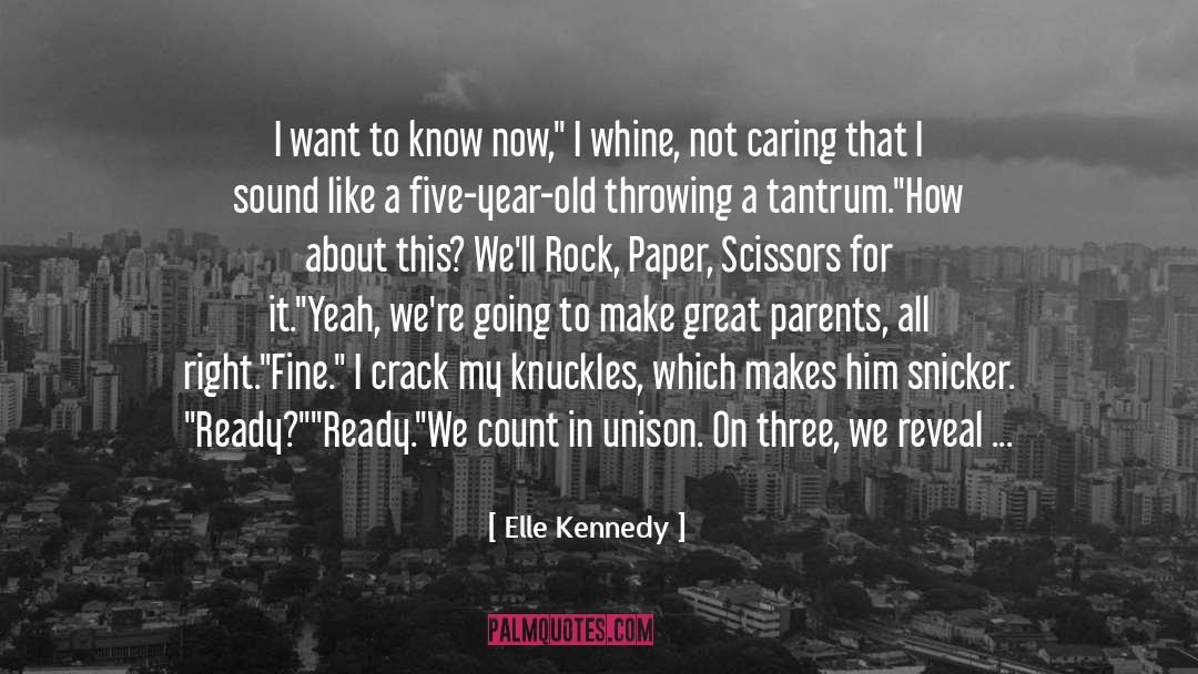 Elle Kennedy Quotes: I want to know now,
