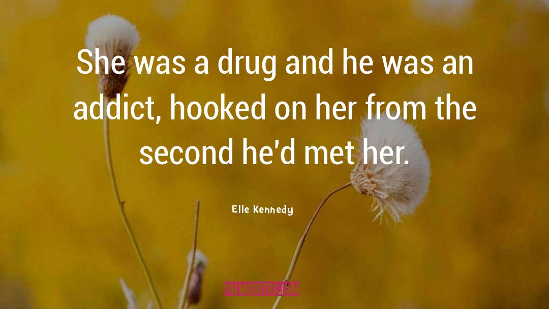 Elle Kennedy Quotes: She was a drug and