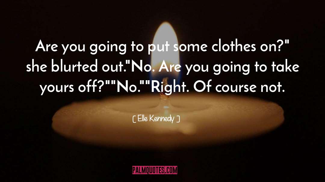 Elle Kennedy Quotes: Are you going to put