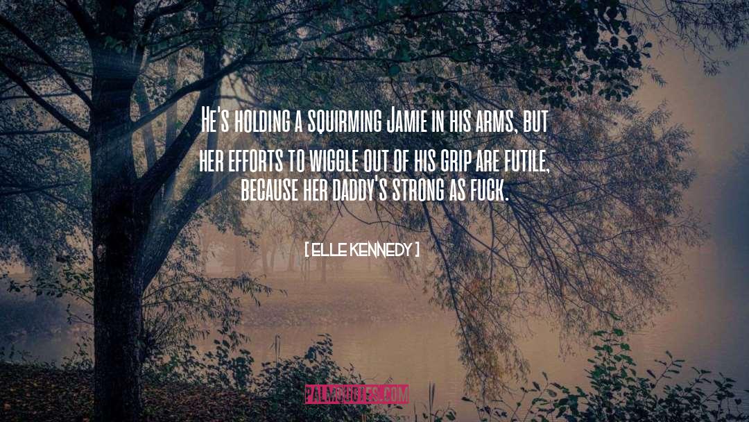 Elle Kennedy Quotes: He's holding a squirming Jamie
