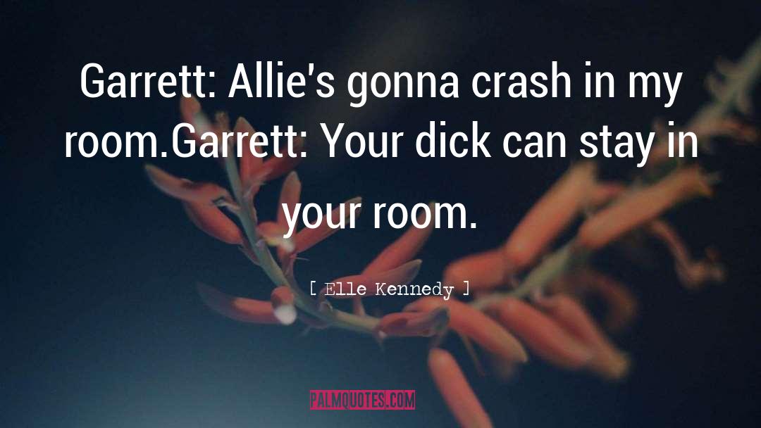 Elle Kennedy Quotes: Garrett: Allie's gonna crash in