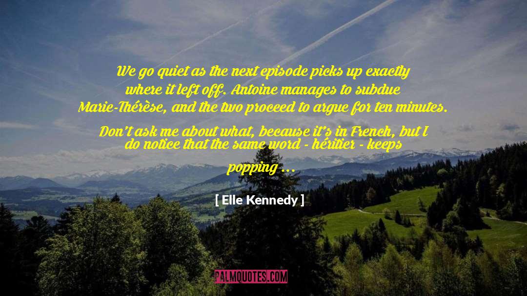 Elle Kennedy Quotes: We go quiet as the