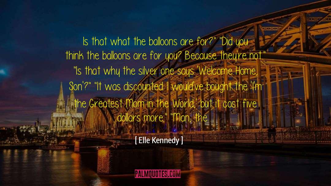 Elle Kennedy Quotes: Is that what the balloons