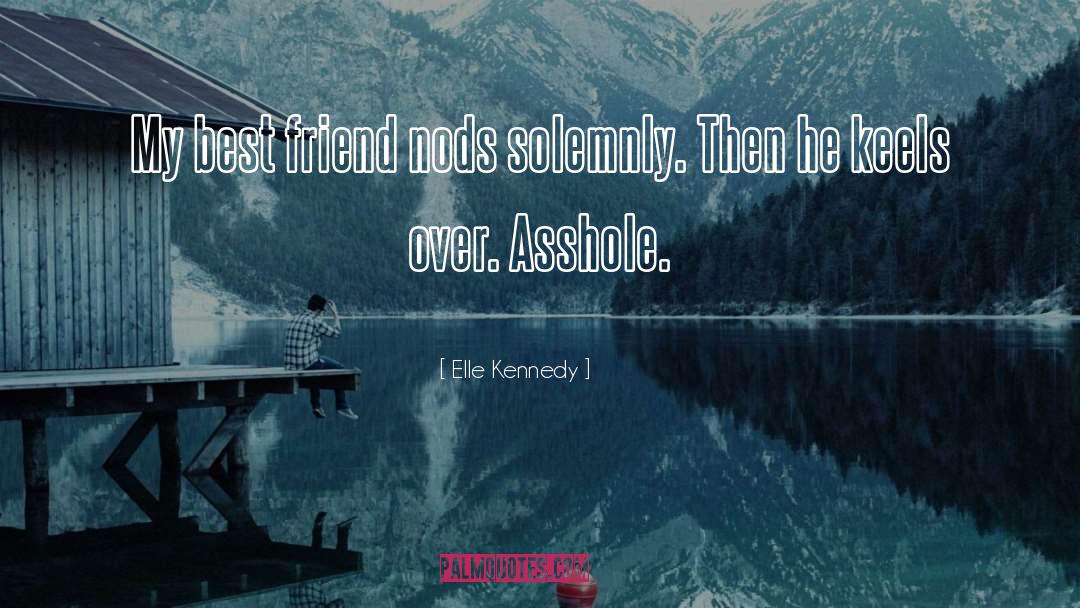 Elle Kennedy Quotes: My best friend nods solemnly.