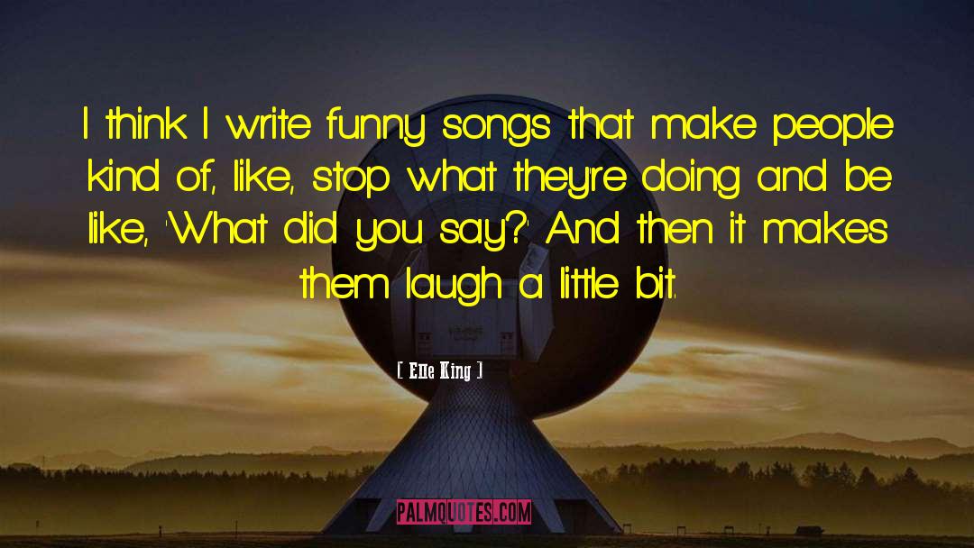 Elle King Quotes: I think I write funny