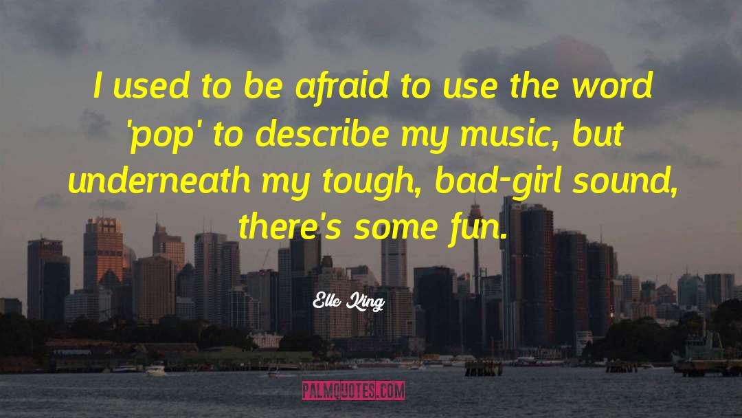 Elle King Quotes: I used to be afraid